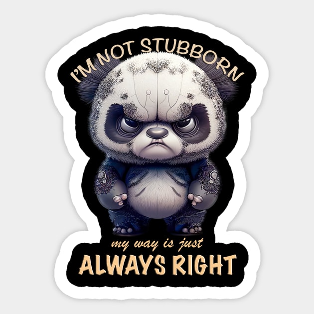 Panda I'm Not Stubborn My Way Is Just Always Right Cute Adorable Funny Quote Sticker by Cubebox